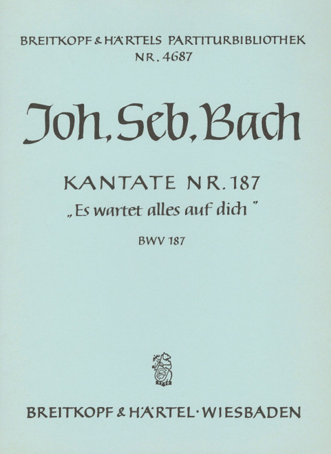 Cantata BWV 187 “Es wartet alles auf dich” [Breit:PB4687]