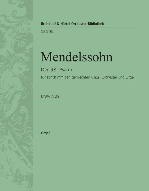 Psalm 98 [Op. 91] MWV A 23 “Singet dem Herrn” [Breit:OB5182-11]