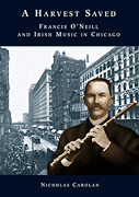 A Harvest Saved: Francis O'Neill And Irish Music In Chicago [HL:14014512]