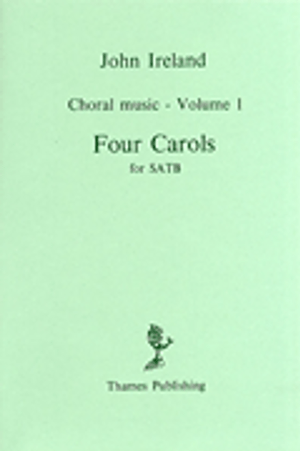 John Ireland: Choral Music Volume 1 - Four Carols [HL:14016205]