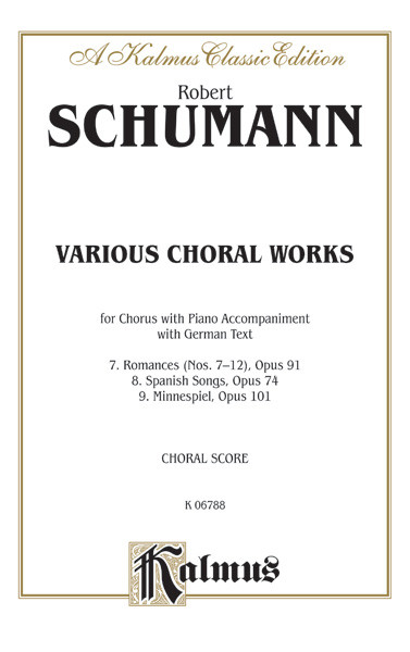 Various Choral Works--Romances, Opus 91, Nos. 7-12; Spanish Songs, Opus 74; Minnespiel, Opus 101 [Alf:00-K06788]