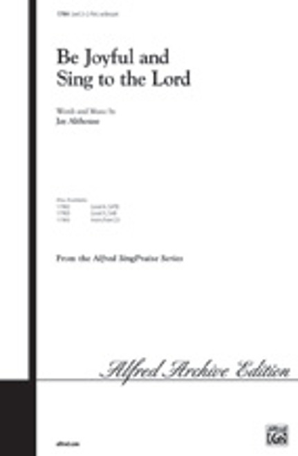 Althouse, Be Joyful and Sing to the Lord  [Alf:00-17904]