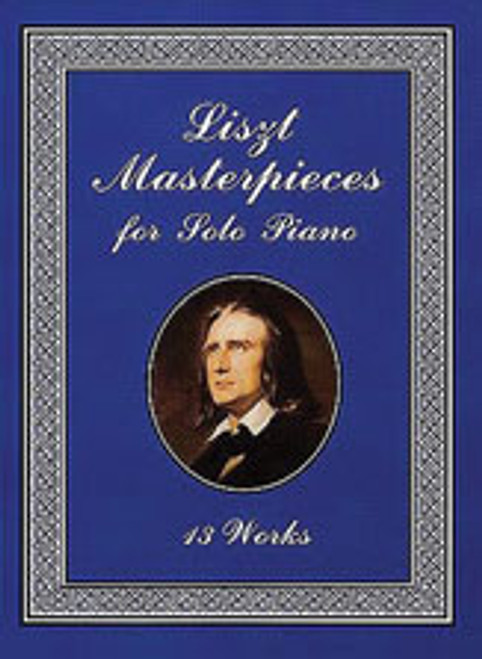 Liszt, Masterpieces for Solo Piano: 13 Works [Dov:06-413799]