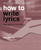 How to Write Lyrics - Revised & Updated 2nd Edition [HL:369557]