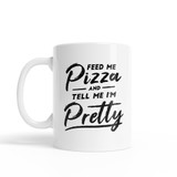 Feed Me Pizza And Tell Me I'm Pretty Coffee Mug By Vexels