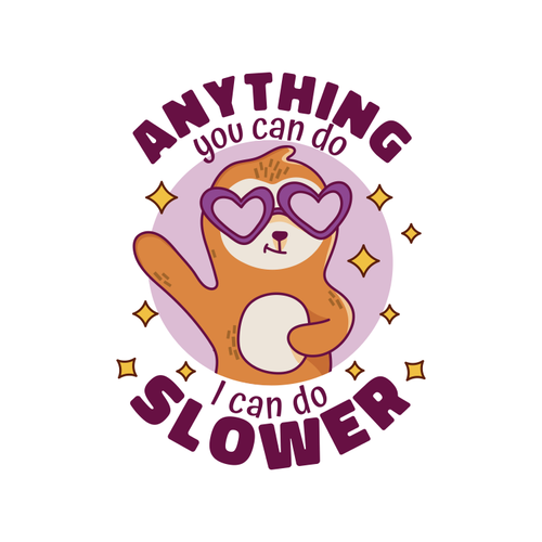 Anything You Can Do I Can Do Slower Sloth Design By Vexels