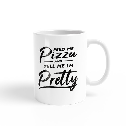 Feed Me Pizza And Tell Me I'm Pretty Coffee Mug By Vexels