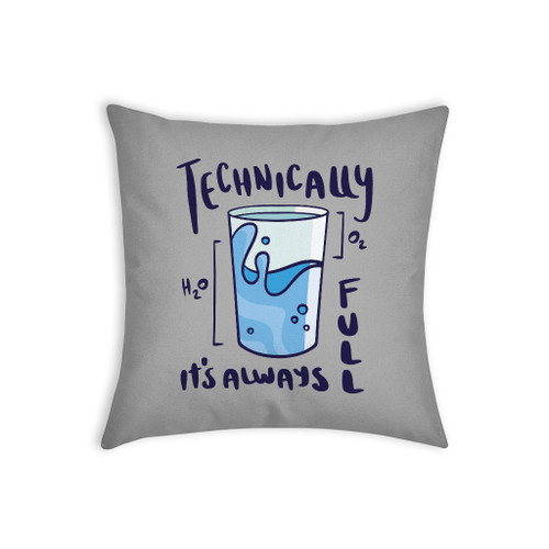 Technically The Glass Is Always Full Throw Pillow By Vexels