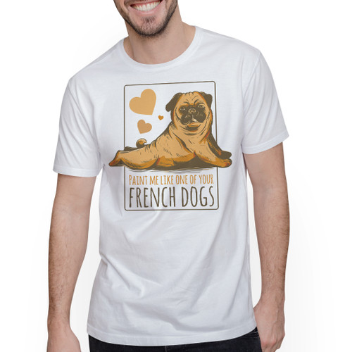 Sexy Pug Paint Me Like One Of Your French Dogs T-Shirt By Vexels