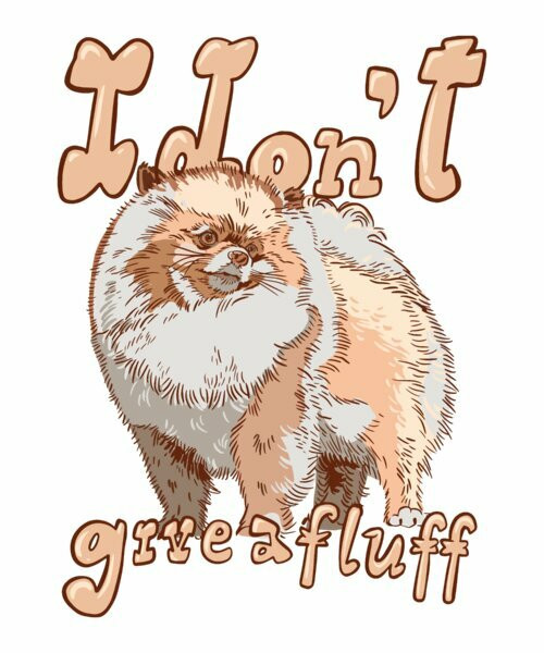 I Don't Give A Fluff Pomeranian Design By Vexels