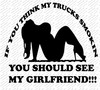 If You Think My Trucks Smokin, You Should See My Girlfriend!! Curvy  Vinyl Decal For Your Home, Car, Window, Electronics, Etc.