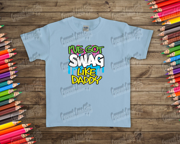 I've Got Swag Like Daddy Kids T-shirt,Kids Shirts, Kids Shirts With Sayings , Toddler T-shirt, Funny Saying Shirt