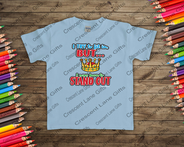 I Try To Fit In But I Was Born To Stand Out Kids T-shirt,Kids Shirts, Kids Shirts With Sayings , Toddler T-shirt, Funny Saying Shirt