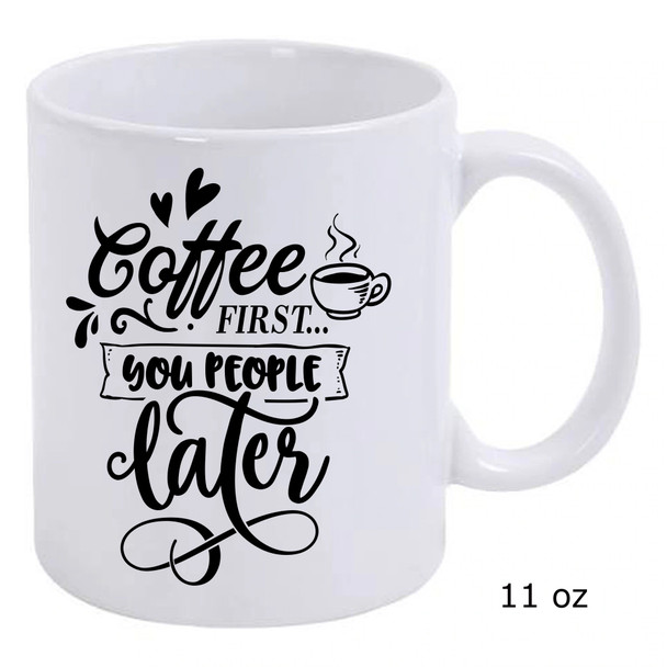 Coffee First You People Later Ceramic Coffee Mug