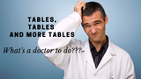 Tables, Tables And More Tables...What's A Doctor To Do?