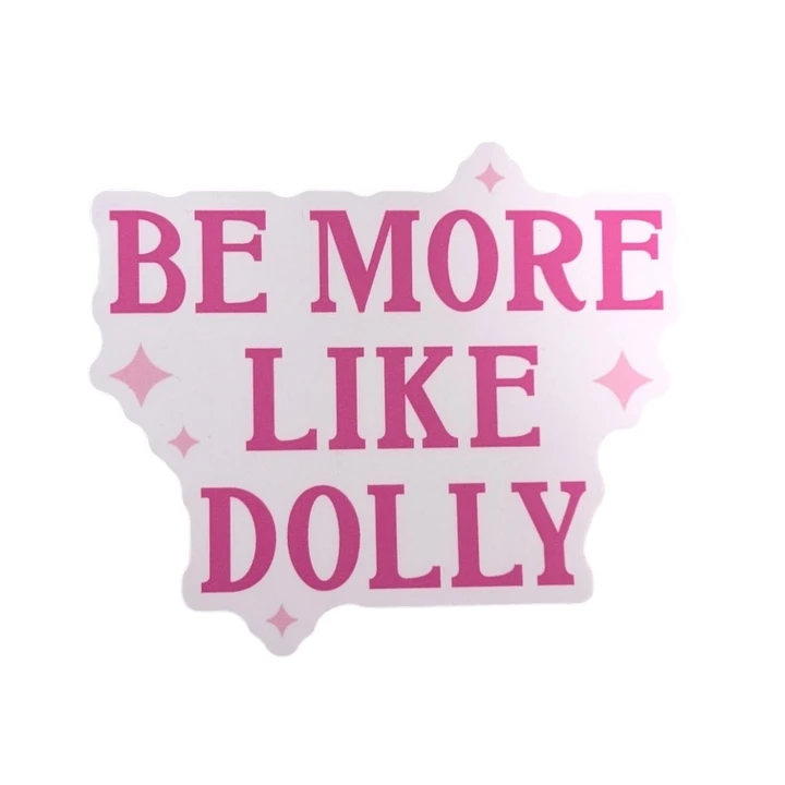 Be More Like Dolly - Dolly Parton Sticker