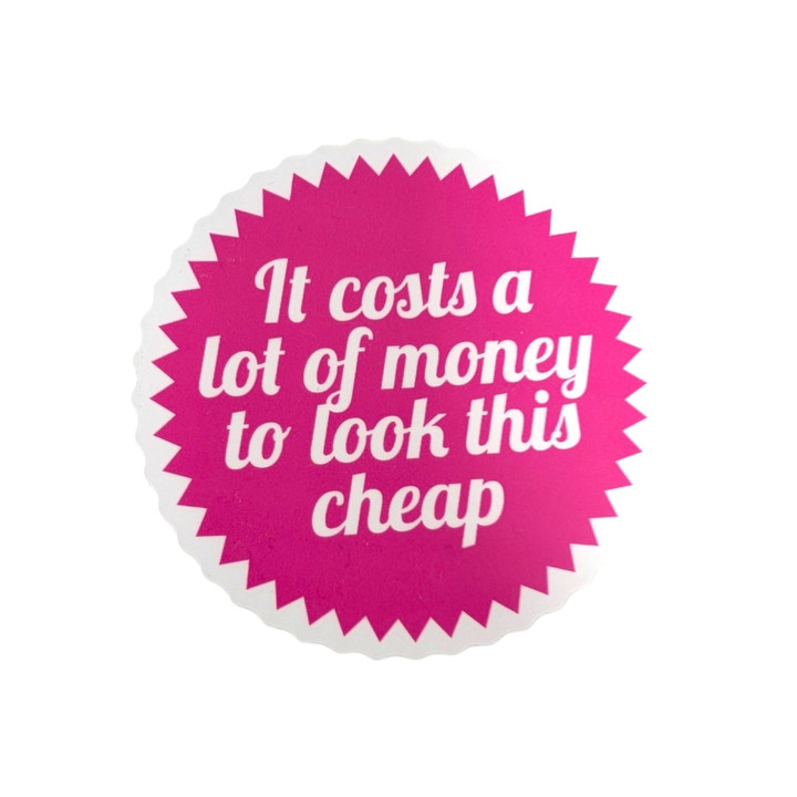 It Costs A Lot Of Money To Look This Cheap - Dolly Parton Sticker