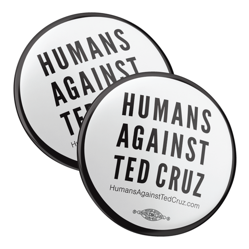 Humans Against Ted Cruz (2.25" Pin-Back Button -- Pack Of Two!) Humans Against Ted Cruz (2.25" Pin-Back Button -- Pack Of Two!)