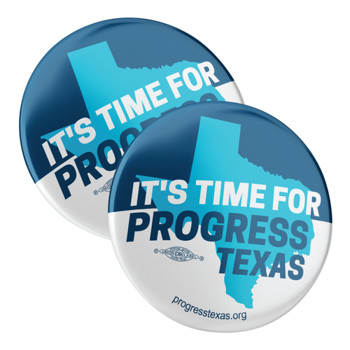It's Time For Progress Texas  (2.25" Pin-Back Button -- Pack Of Two!)