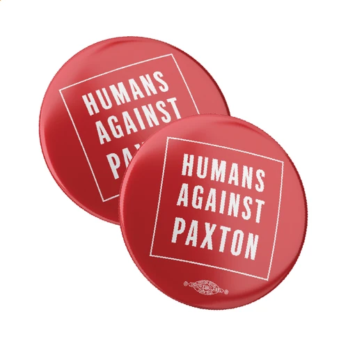 Humans Against Paxton (2.25" Pin-Back Button -- Pack Of Two!)