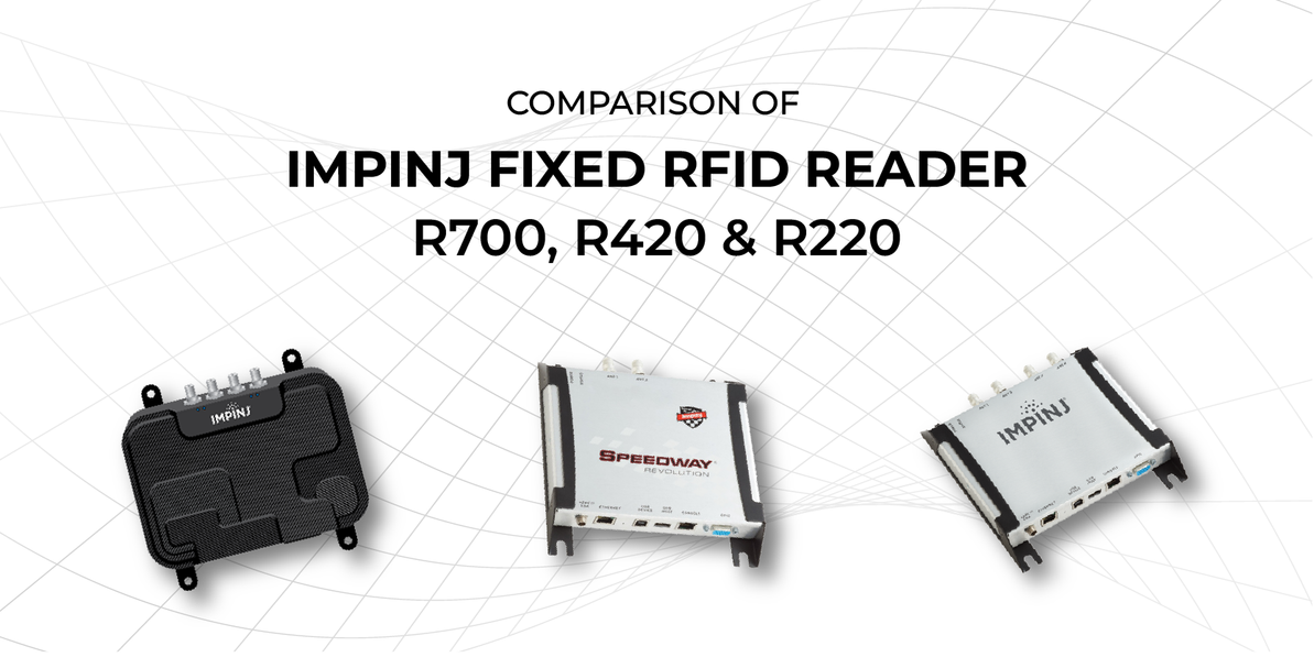 Comparison of Impinj Fixed RFID Readers: R700, R420, and R220