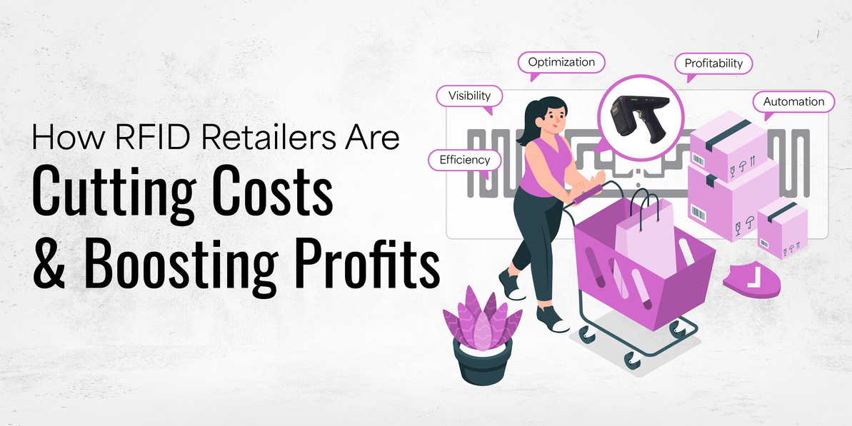 How RFID Retailers Are Cutting Costs and Boosting Profits