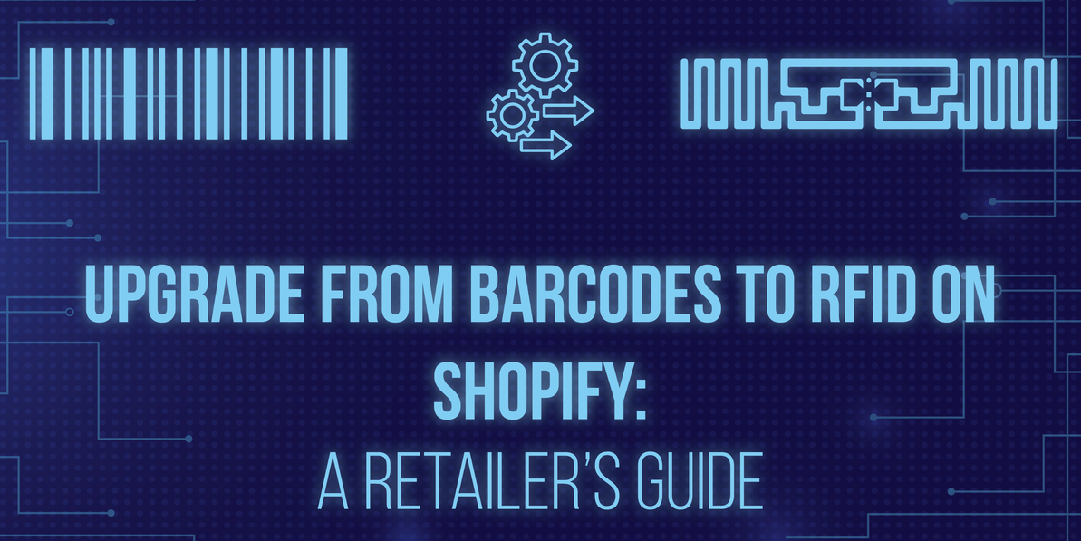 Upgrade from Barcodes to RFID on Shopify: A Retailer’s Guide