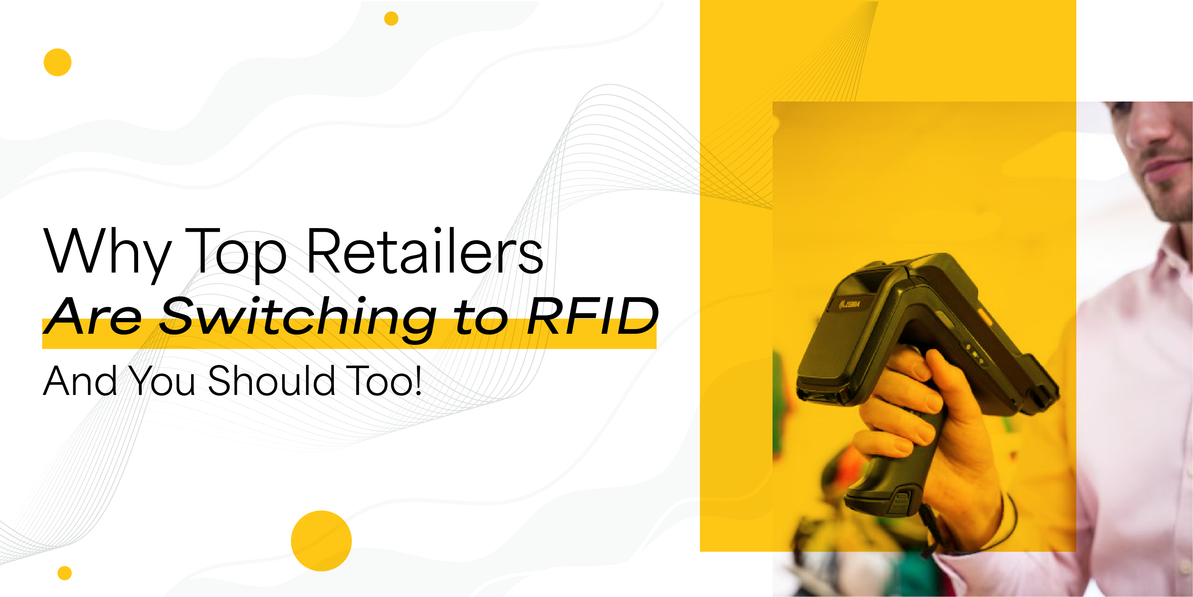 Why Top Retailers Are Switching to RFID – And You Should Too