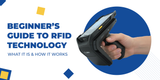 Beginner’s Guide to RFID Technology – What It Is & How It Works