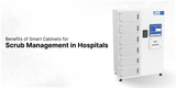 The Benefits of Smart Cabinets for Scrub Management in Hospitals