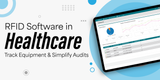 RFID Software in Healthcare — Track Equipment & Simplify Audits RFID Software in Healthcare — Track Equipment & Simplify Audits