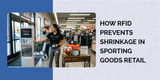 How RFID Prevents Shrinkage in Sporting Goods Retail