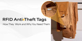 RFID Anti-Theft Tags—How They Work and Why You Need Them