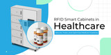 RFID Smart Cabinets in Healthcare: Secure, Track, and Optimize Medical Inventory