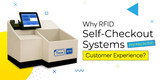 Why RFID Self-Checkout Systems Are Key to the Customer Experience