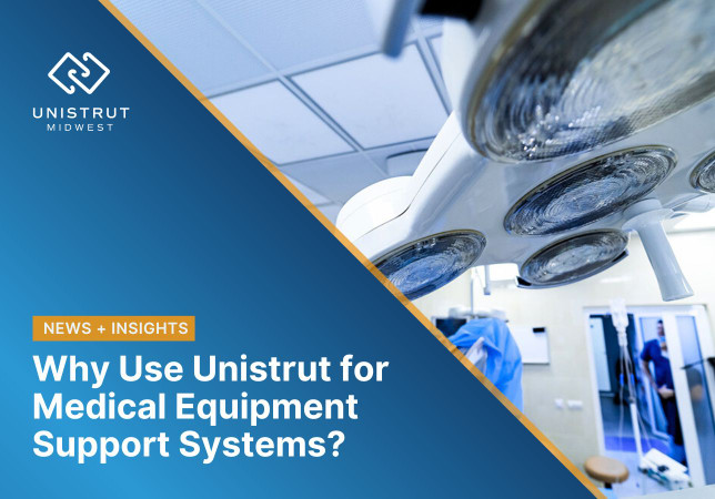 Why Use Unistrut for Medical Equipment Support Systems? 