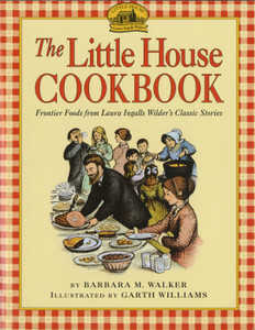 The Little House Cookbook: Frontier Food from Laura Ingalls Wilder's Classic Stories The Little House Cookbook: Frontier Food from Laura Ingalls Wilder's Classic Stories