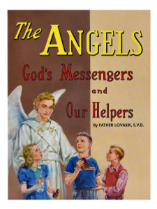 The Angels: God's Messengers and Our Helpers The Angels: God's Messengers and Our Helpers