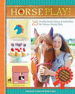 Horse Play! 25 Crafts, Party Ideas and Activities for Horse-Crazy Kids Horse Play! 25 Crafts, Party Ideas and Activities for Horse-Crazy Kids