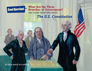 What are the Three Branches of the Government? And Other Questions about the U.S. Constitution What are the Three Branches of the Government? And Other Questions about the U.S. Constitution