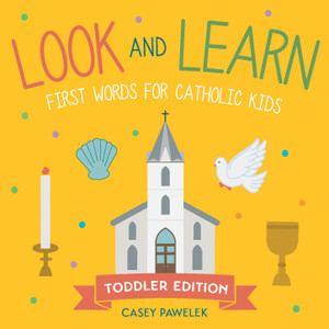 Look and Learn: First Words for Catholic Kids Look and Learn: First Words for Catholic Kids