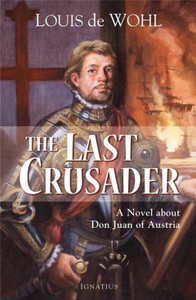 The Last Crusader: A Novel about Don Juan of Austria The Last Crusader: A Novel about Don Juan of Austria