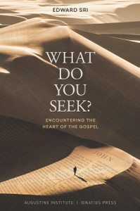 What Do You Seek? Encountering the Heart of the Gospel What Do You Seek? Encountering the Heart of the Gospel