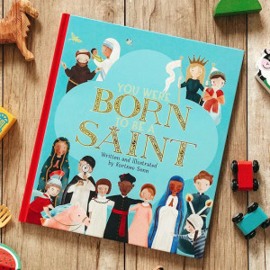 You Were Born to be a Saint You Were Born to be a Saint