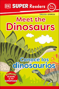 DK Super Readers: Meet the Dinosaurs/Conoce los dinosaurios Level Pre-K DK Super Readers: Meet the Dinosaurs/Conoce los dinosaurios Level Pre-K