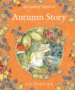 Brambley Hedge: Autumn Story Brambley Hedge: Autumn Story