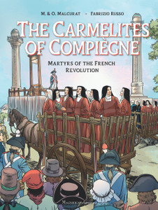 The Carmelites of Compiegne: Martyrs of the French Revolution The Carmelites of Compiegne: Martyrs of the French Revolution