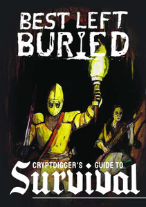 An RPG book titled "Best Left Buried: Cryptdigger's Guide to Survival." The first half of the title is at the top of the cover in typewriter-like white font faded in places, and the second half of the title is a gothic white font at the bottom of the cover. The art depicts a torchlit scene of two figures walking through a darkened tunnel: the first is in the foreground in full plate armor with one hand holding said torch up, and the other brandishing a bloody blade. Only their eyes are visible throw two holes in their helmet. The other person is wrinkled with long hair, faded clothes, and holds what seems to be a hunting rifle. An RPG book titled "Best Left Buried: Cryptdigger's Guide to Survival." The first half of the title is at the top of the cover in typewriter-like white font faded in places, and the second half of the title is a gothic white font at the bottom of the cover. The art depicts a torchlit scene of two figures walking through a darkened tunnel: the first is in the foreground in full plate armor with one hand holding said torch up, and the other brandishing a bloody blade. Only their eyes are visible throw two holes in their helmet. The other person is wrinkled with long hair, faded clothes, and holds what seems to be a hunting rifle.