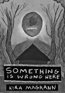 An RPG titled "Something is Wrong Here" with the author, Kira Magrann's name just below.  Both the title and author are written is chalky white font across a black rectangle.  The art above is in black and white and depicts a head with no face, save for a line of upper teeth in the middle.  It floats a bit separated from the neck and shoulders.  Below them is a scene with naked, gnarled trees and a simple house with no discernable windows or door. An RPG titled "Something is Wrong Here" with the author, Kira Magrann's name just below.  Both the title and author are written is chalky white font across a black rectangle.  The art above is in black and white and depicts a head with no face, save for a line of upper teeth in the middle.  It floats a bit separated from the neck and shoulders.  Below them is a scene with naked, gnarled trees and a simple house with no discernable windows or door.