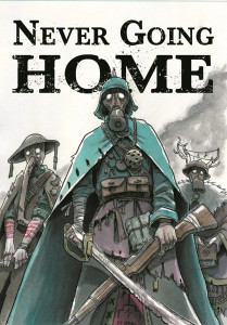 An RPG titled "Never Going Home" in large, black font at the top of the cover.  The art below is a watercolor and ink pen drawing of three soldiers wearing unique gas masks, WWI regalia detailed with bits , bobs, and runes, and holding various weapons of the time.